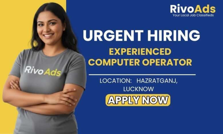Jobs in Lucknow: Hiring Experienced Computer Operator with Hindi Typing and Excel Skills in Lucknow