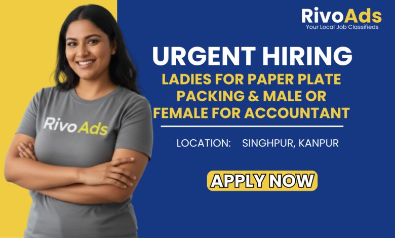 Hiring Ladies for Packing Jobs in Kanpur and Male/Female Accountant in Singhpur Kanpur