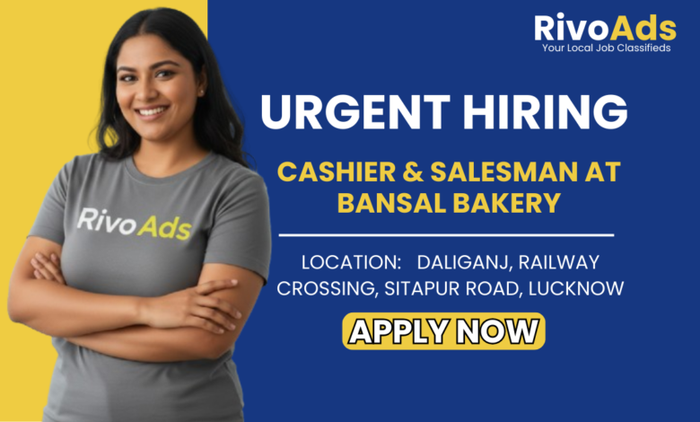 Jobs in Lucknow: Recruitment for Experienced Cashier and Sales Staff at Bansal Bakery Daliganj Lucknow