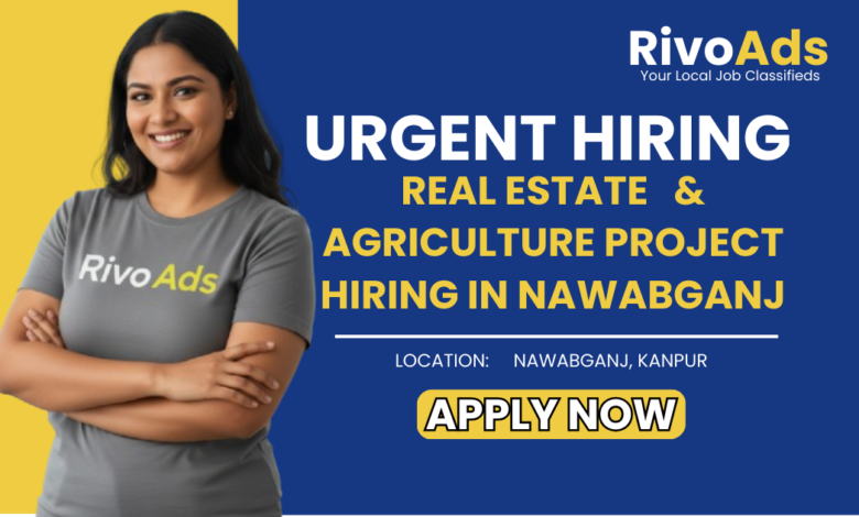 Jobs in Kanpur Real Estate and Agriculture project vacancy in Nawabganj for freshers