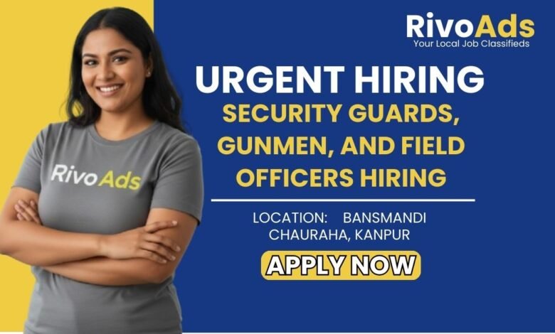 Apply Now Urgent Hiring Security Guards, Gunmen, and Field Officers Hiring Location: Bansmandi Chauraha, Kanpur RivoAds Your Local Job Classifieds