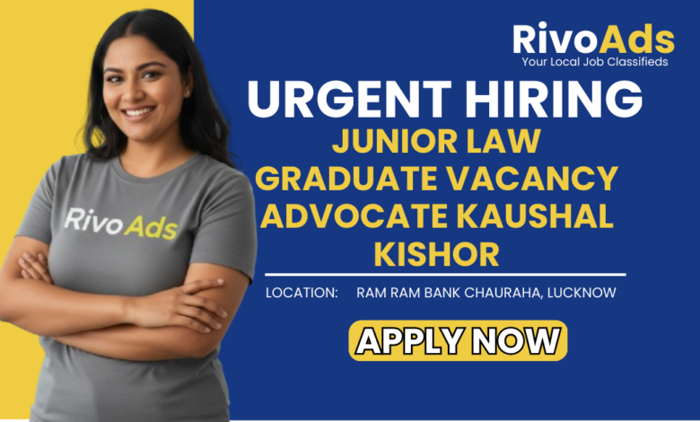 Jobs in Lucknow Junior Law Graduate vacancy Advocate Kaushal Kishor