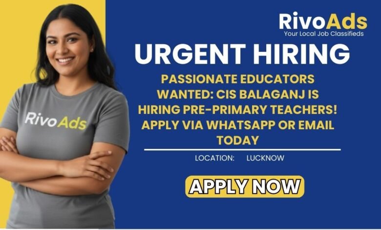 Jobs in Lucknow Pre-Primary Teacher vacancy CIS Balaganj school hiring