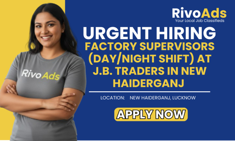 Jobs in Lucknow Supervisor vacancy at J.B. Traders New Haiderganj Malihabad