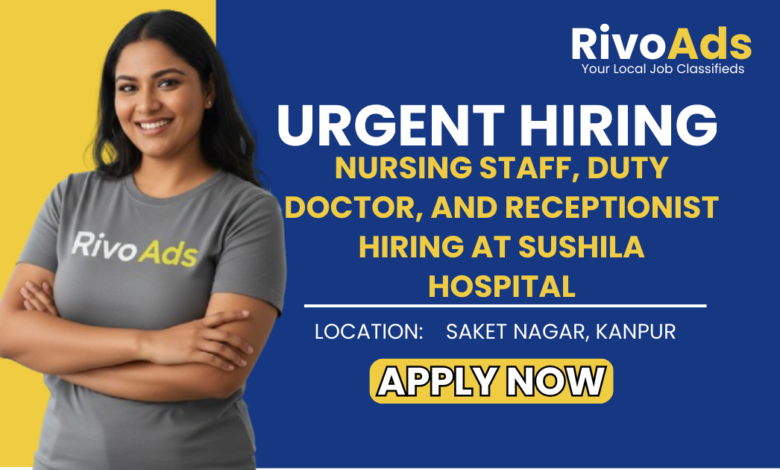 Jobs in Kanpur Hospital Staff vacancies at Sushila Hospital Saket Nagar