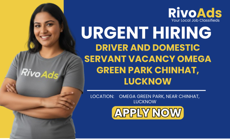 Jobs in Lucknow Driver and Domestic Servant vacancy Omega Green Park Chinhat