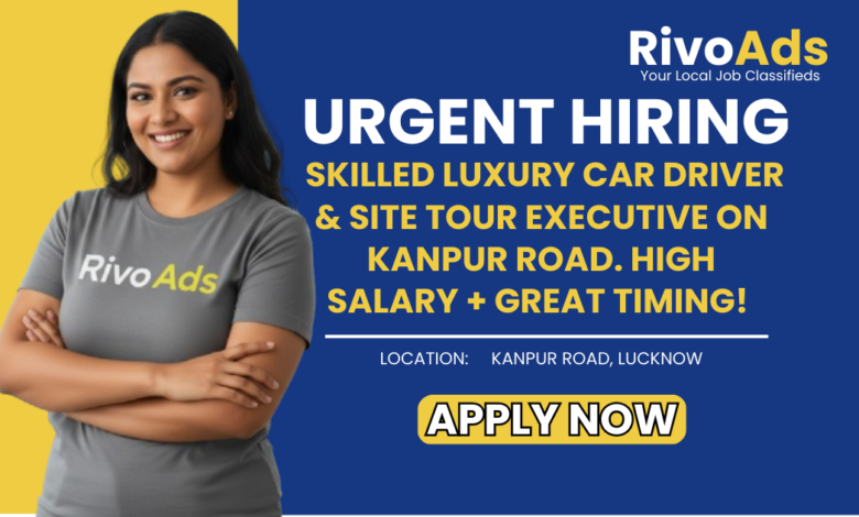 Jobs in Lucknow Luxury Car Driver and Site Tour Executive vacancy Kanpur Road