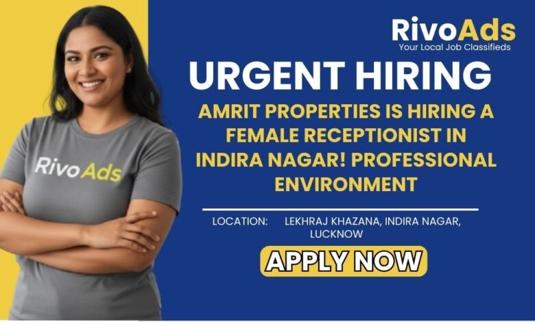 Jobs in Lucknow Female Receptionist vacancy Amrit Properties Indira Nagar