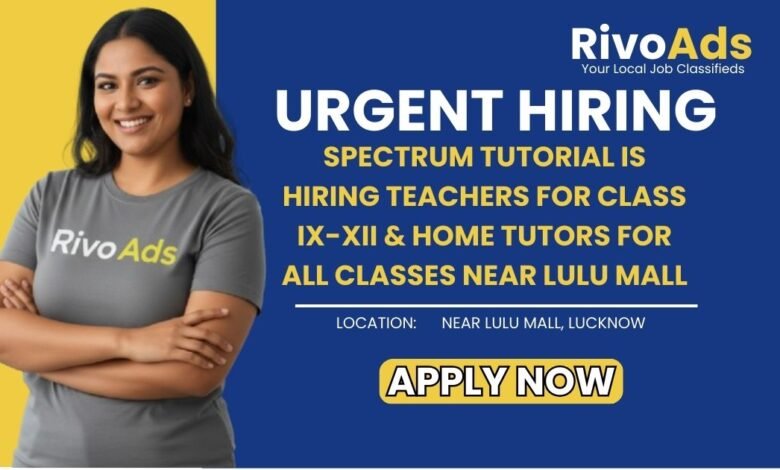 Jobs in Lucknow Spectrum Tutorial Teacher Home Tutor Hiring Lulu Mall
