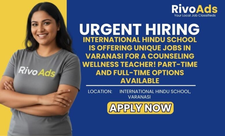 Jobs in Varanasi Counseling Wellness Teacher vacancy International Hindu School