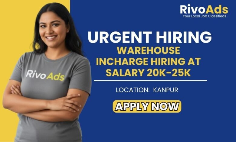 Jobs in Kanpur: Hiring Experienced Warehouse Incharge for Stock and Dispatch Operations in Kanpur