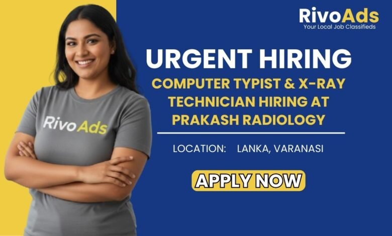 Jobs in Varanasi: Hiring X-Ray Technician and English Typist for Prakash Radiology in Lanka Varanasi