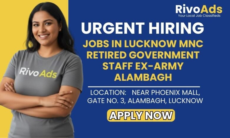 Jobs in Lucknow MNC Retired Government Staff Ex-Army Alambagh