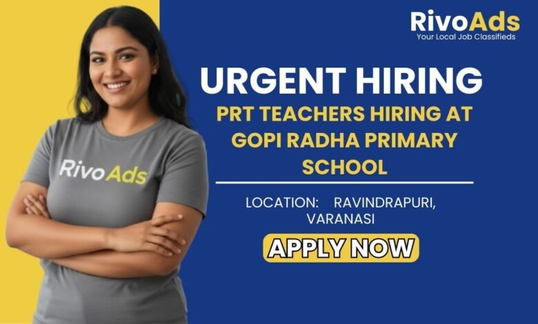 Jobs in Varanasi: Hiring experienced PRT Teachers for Gopi Radha Primary School Ravindrapuri Varanasi