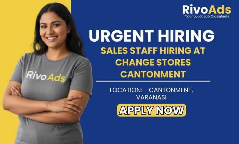 Jobs in Varanasi: Hiring Male and Female Sales Staff for CHANGE Stores in Cantonment Varanasi