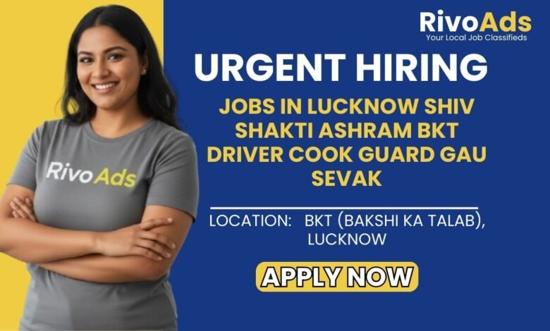 Jobs in Lucknow Shiv Shakti Ashram BKT Driver Cook Guard Gau Sevak