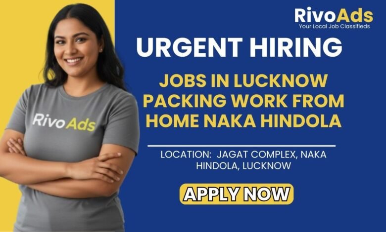 Jobs in Lucknow Packing Work from Home Naka Hindola