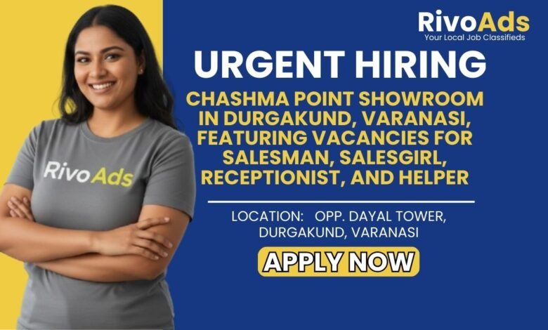 Jobs in Varanasi Salesman Salesgirl Receptionist Chashma Point Durgakund