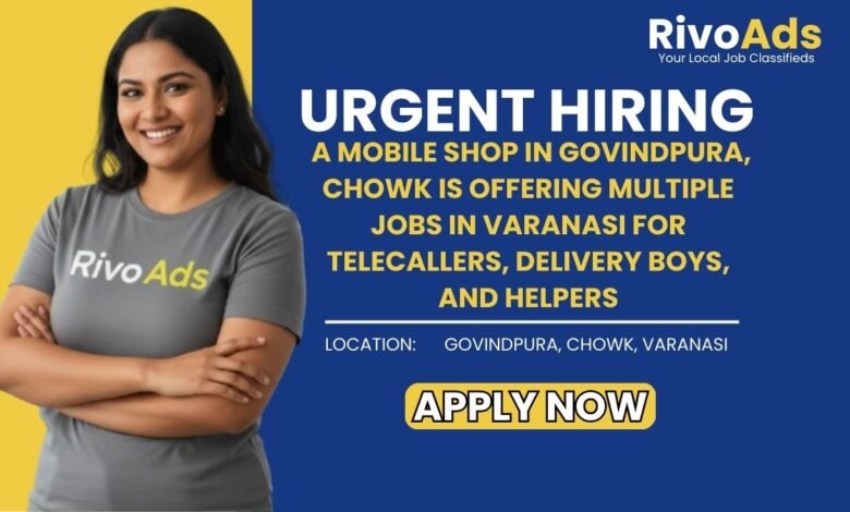 Jobs in Varanasi Telecaller Helper and Delivery Boy vacancy Mobile Shop Govindpura Chowk