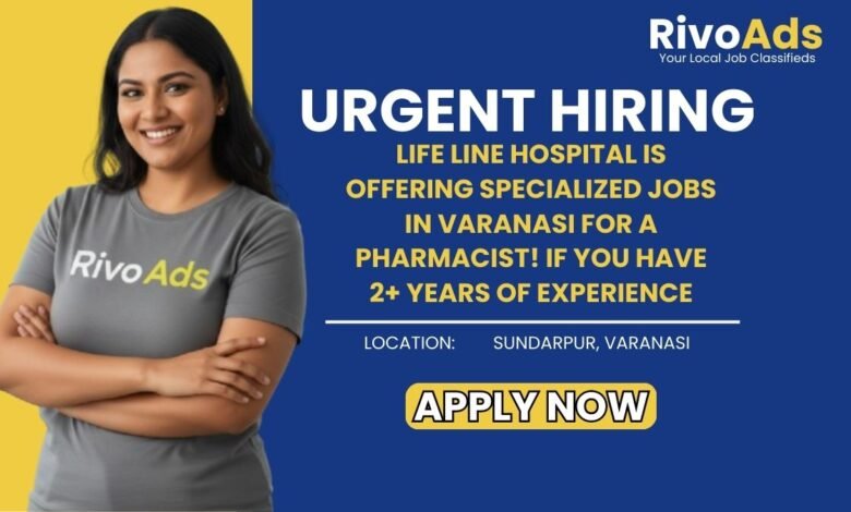 Jobs in Varanasi Pharmacist vacancy at Life Line Hospital Sundarpur Varanasi