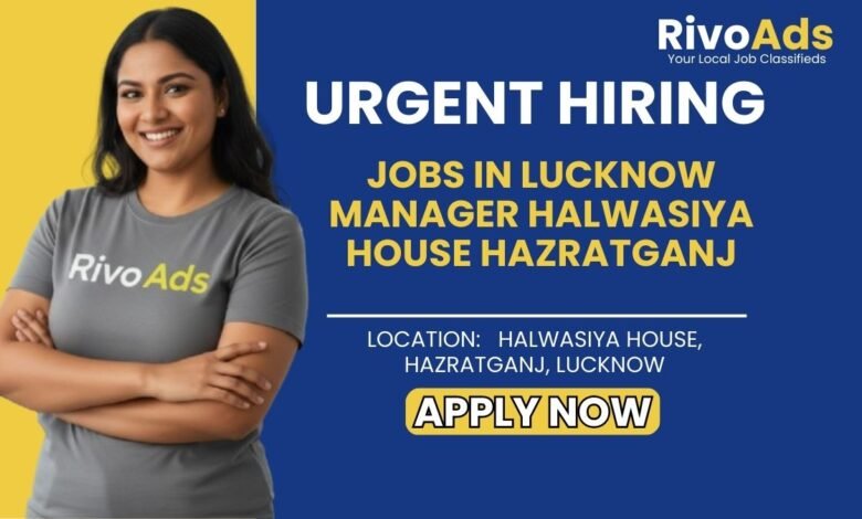 Jobs in Lucknow Manager Halwasiya House Hazratganj