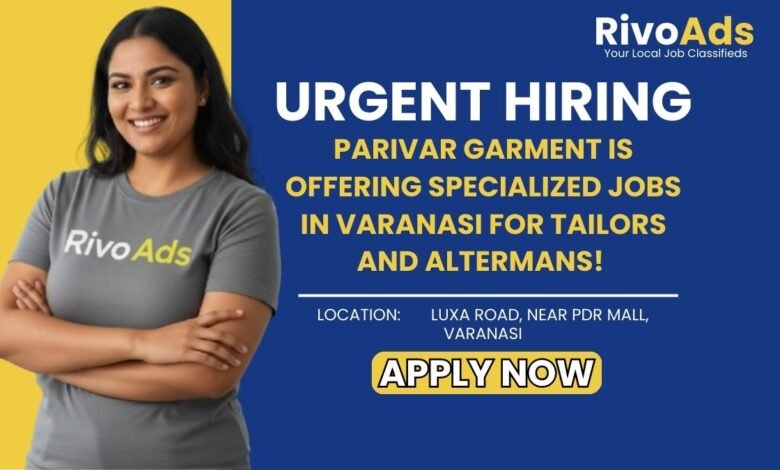 Jobs in Varanasi Tailor and Alterman vacancy at Parivar Garment Luxa Road near PDR Mall