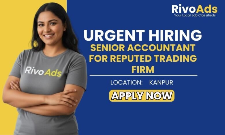 Jobs in Kanpur: Hiring Senior Accountant with 5-8 Years Experience and GST Knowledge in Kanpur