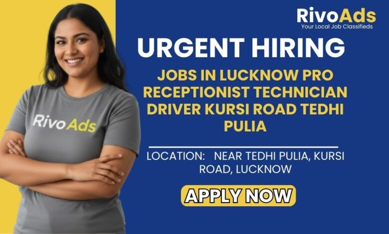 Jobs in Lucknow PRO Receptionist Technician Driver Kursi Road Tedhi Pulia