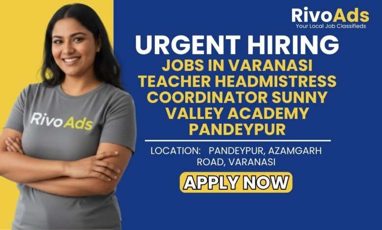 Jobs in Varanasi Teacher Headmistress Coordinator Sunny Valley Academy Pandeypur