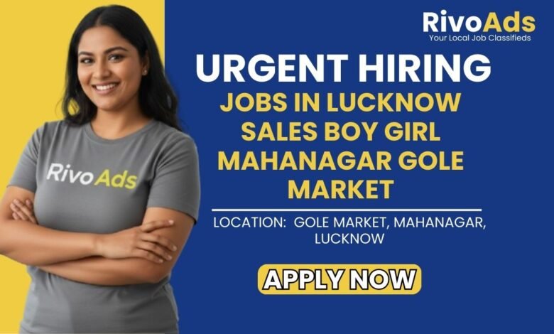 Jobs in Lucknow Sales Boy Girl Mahanagar Gole Market