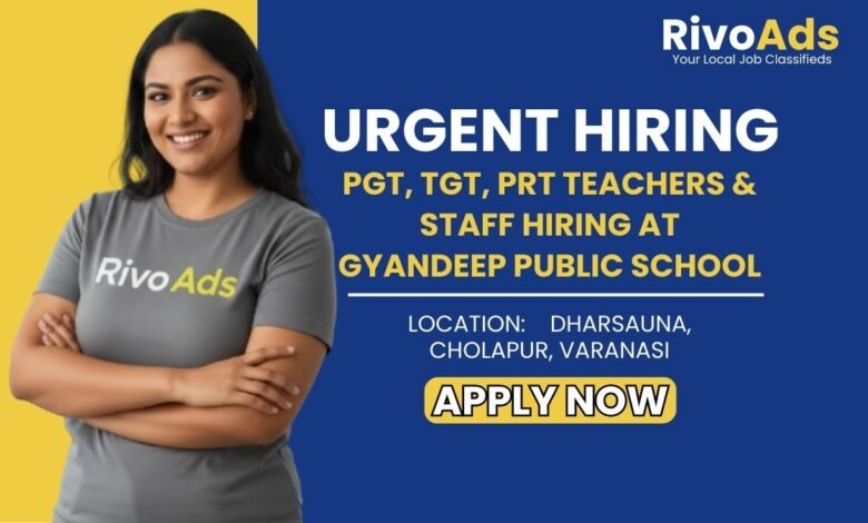 Jobs in Varanasi: Hiring Experienced Teachers and Staff for Gyandeep Public School in Varanasi