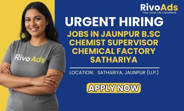 Jobs in Jaunpur B.Sc Chemist Supervisor Chemical Factory Sathariya