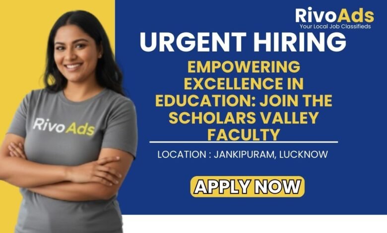 Scholars Valley School Jankipuram Jobs 2026 Faculty Vacancy