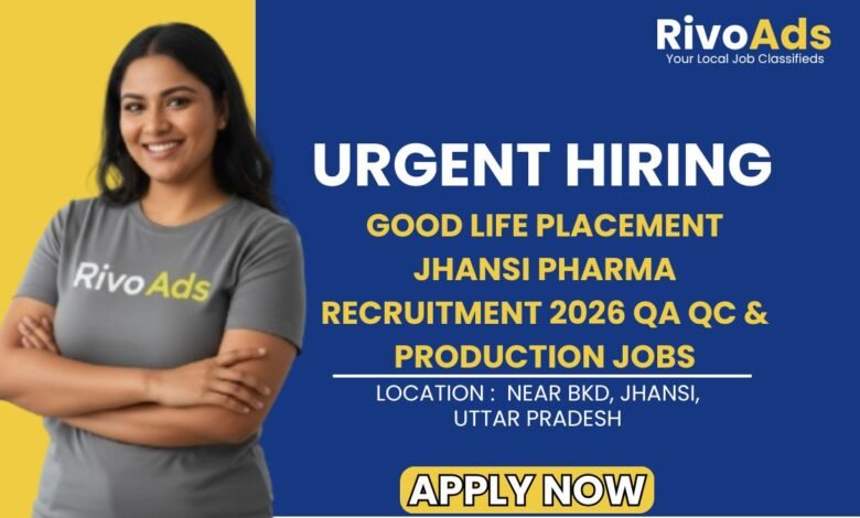 Good Life Placement Jhansi Pharma Recruitment 2026 QA QC & Production Jobs