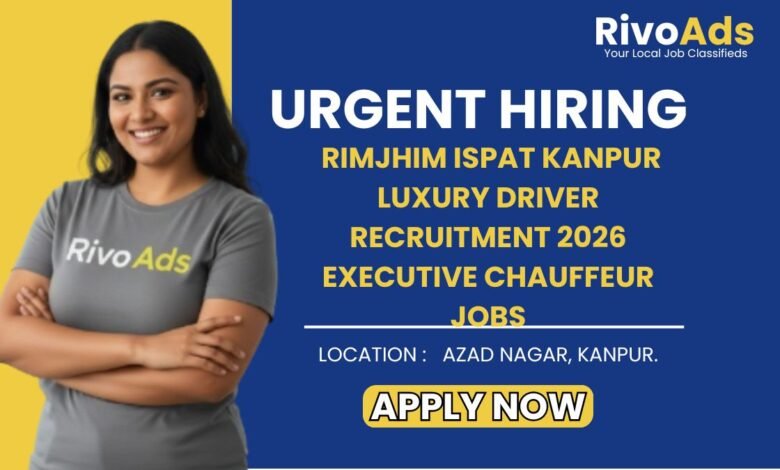 Rimjhim Ispat Kanpur Luxury Driver Recruitment 2026 Executive Chauffeur Jobs