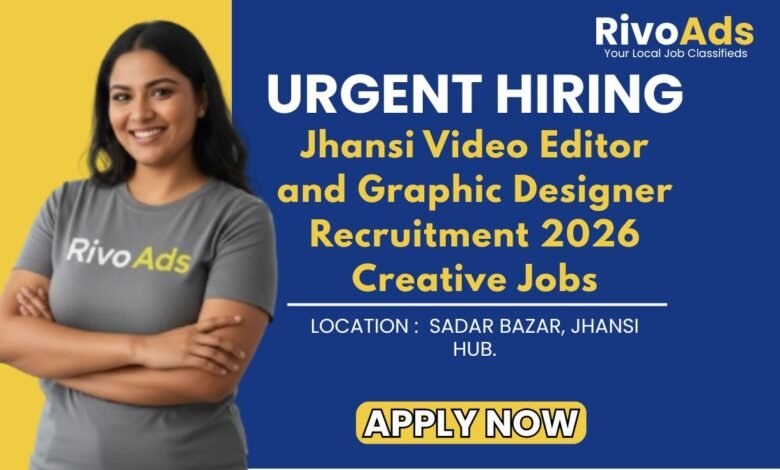 Jhansi Video Editor and Graphic Designer Recruitment 2026 Creative Jobs
