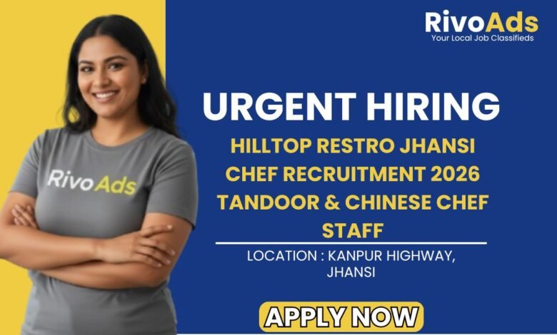Hilltop Restro Jhansi Chef Recruitment 2026 Tandoor & Chinese Chef Staff