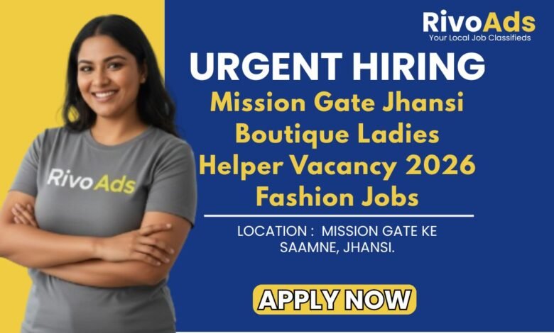 Mission Gate Jhansi Boutique Ladies Helper Vacancy 2026 Fashion Jobs