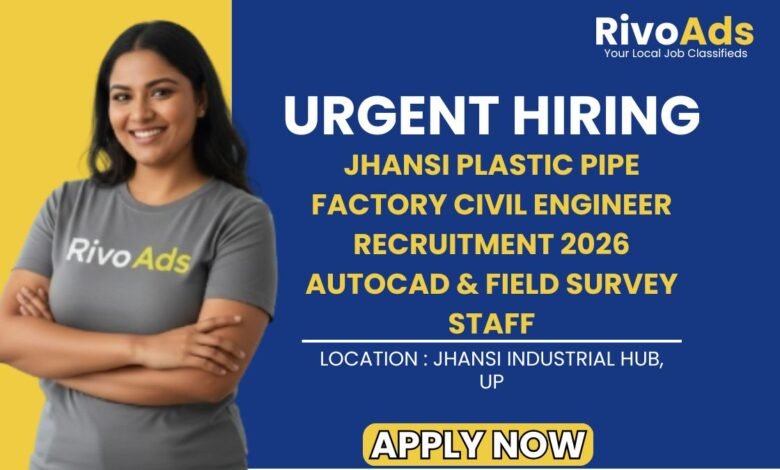 Jhansi Plastic Pipe Factory Civil Engineer Recruitment 2026 AutoCAD & Field Survey Staff