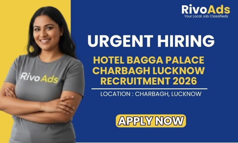 Hotel Bagga Palace Charbagh Lucknow Recruitment 2026 Staff Vacancy