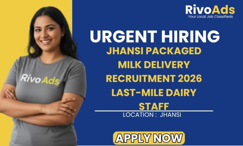Jhansi Packaged Milk Delivery Recruitment 2026 Last-Mile Dairy Staff