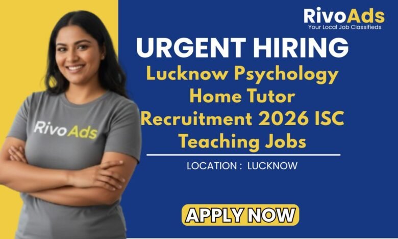 Lucknow Psychology Home Tutor Recruitment 2026 ISC Teaching Jobs