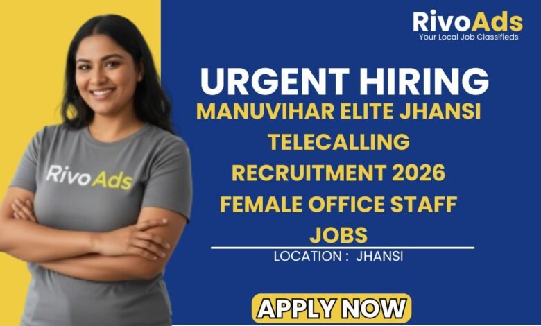 Manuvihar Elite Jhansi Telecalling Recruitment 2026 Female Office Staff Jobs