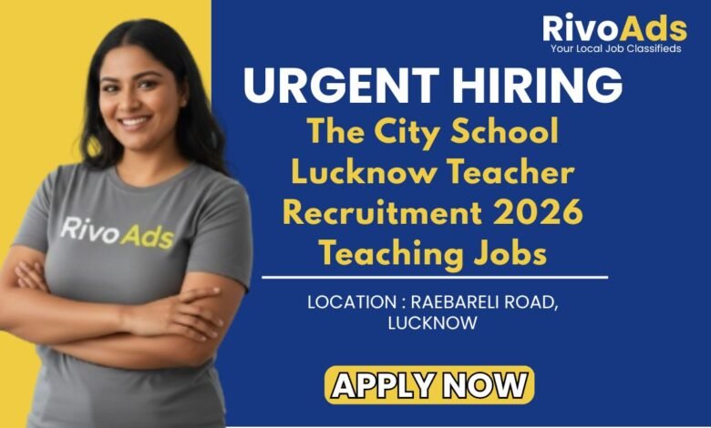 The City School Lucknow Teacher Recruitment 2026 Teaching Jobs
