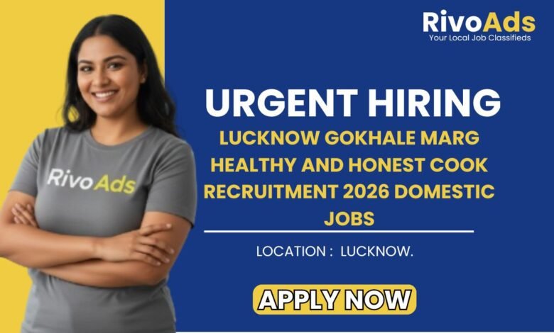 Lucknow Gokhale Marg Healthy and Honest Cook Recruitment 2026 Domestic Jobs
