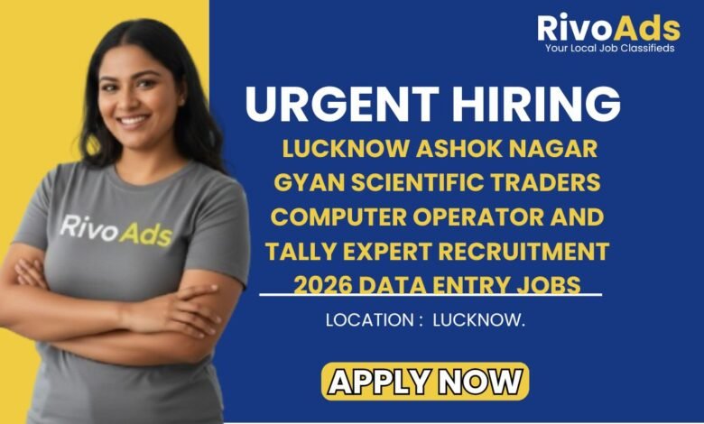 Lucknow Ashok Nagar Gyan Scientific Traders Computer Operator and Tally Expert Recruitment 2026 Data Entry Jobs