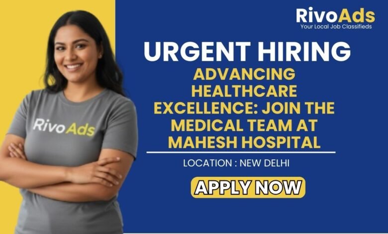 Mahesh Hospital East Delhi Recruitment 2026 Medical Specialist Vacancy