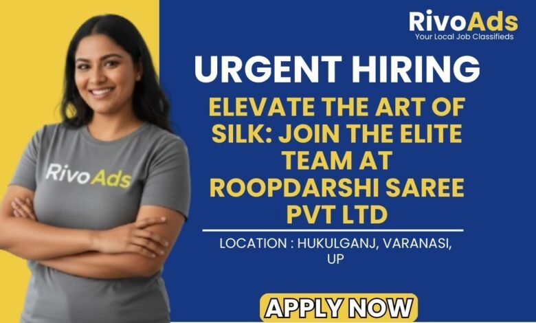 Roopdarshi Saree Pvt Ltd Varanasi Recruitment 2026 Sales Vacancy