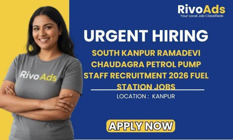 South Kanpur Ramadevi Chaudagra Petrol Pump Staff Recruitment 2026 Fuel Station Jobs