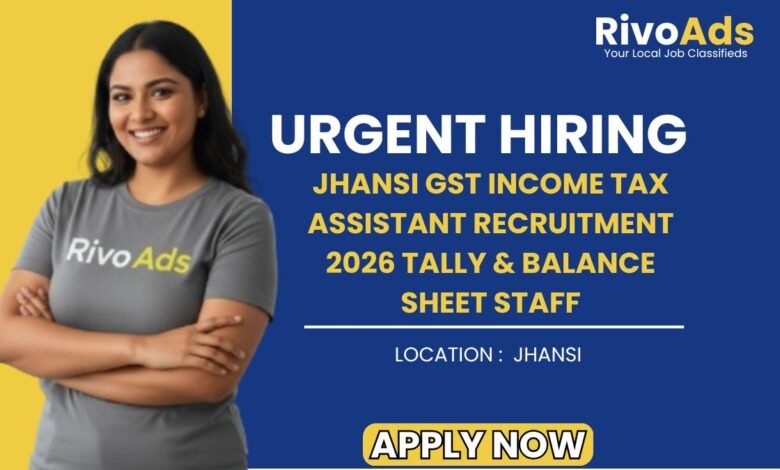 Jhansi GST Income Tax Assistant Recruitment 2026 Tally & Balance Sheet Staff